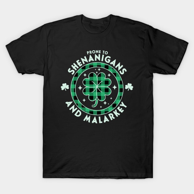 Prone To Shenanigans And Malarkey St. Patricks Day Funny T-Shirt by OrangeMonkeyArt